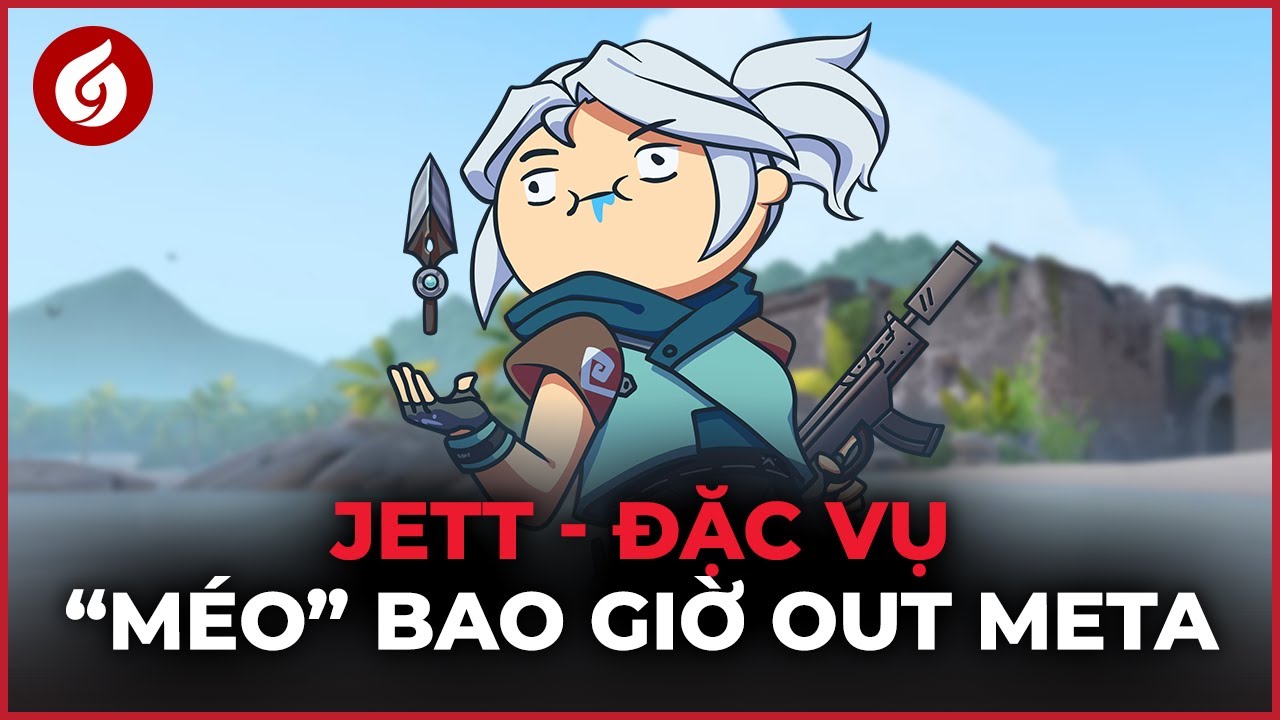 Jett Phiên Bản 7.0 - Liệu Có Còn Là Kẻ Thống Trị Meta Valorant? | Góc Nhìn Gosu #61