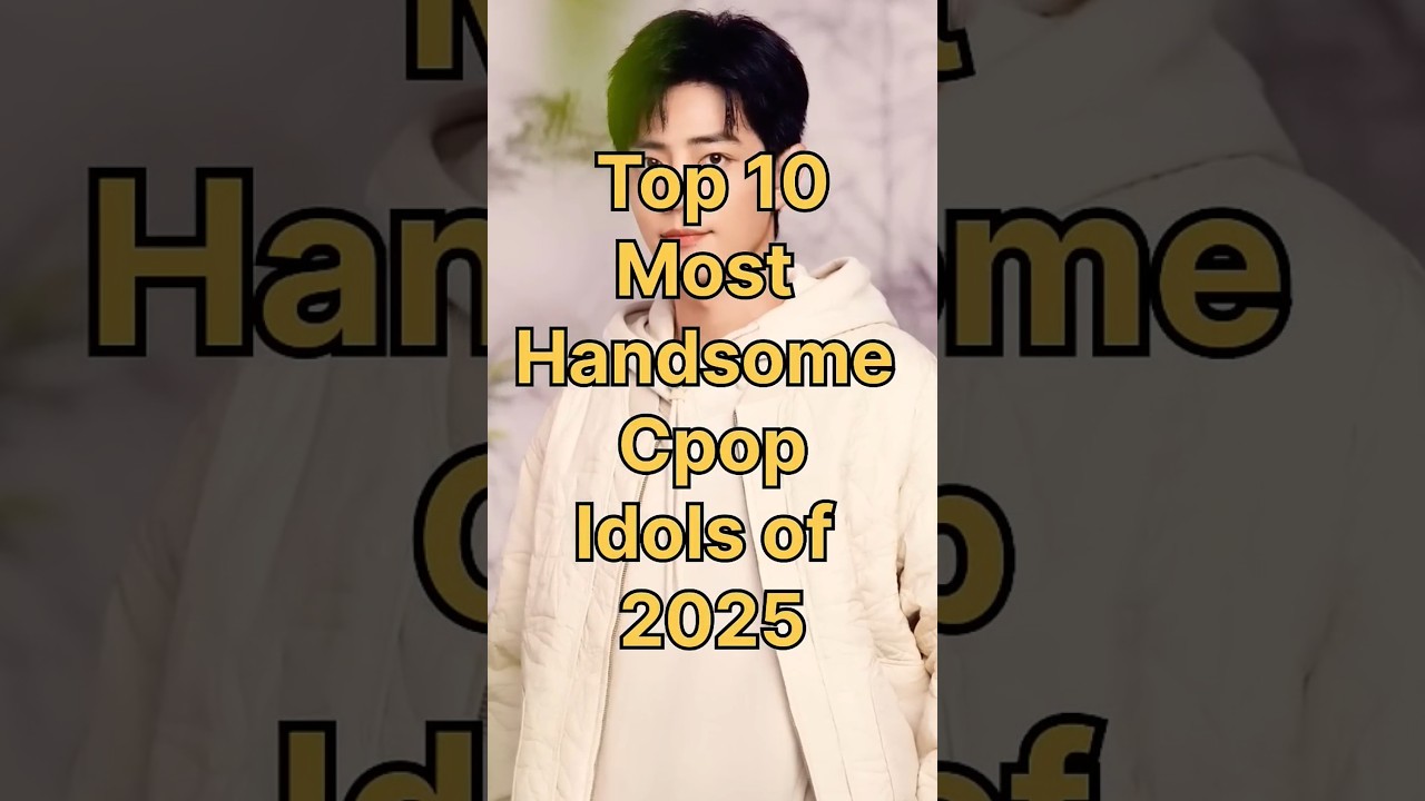 Top 10 Most Handsome Cpop Male Idols 2025 #cpop #shorts #xiaozhan