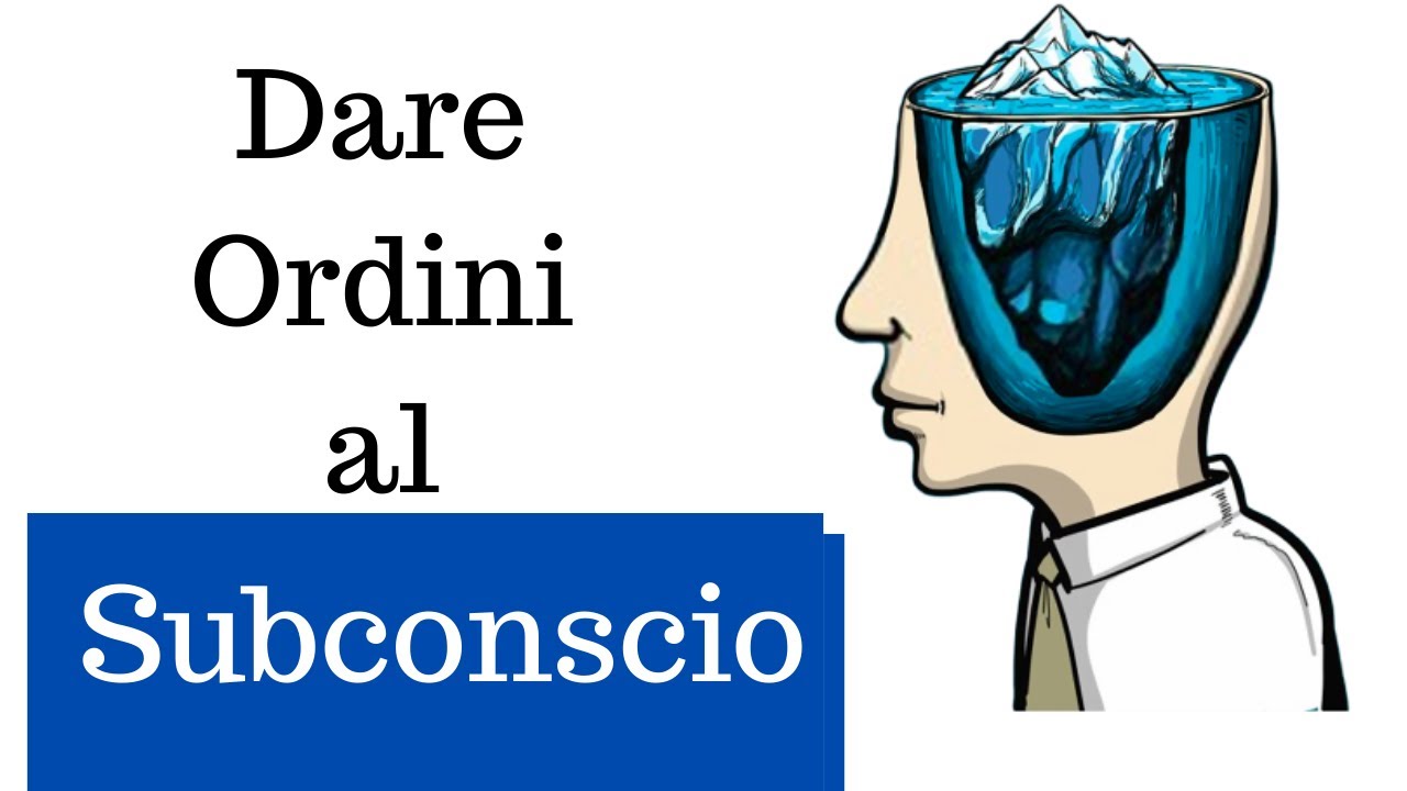 Come Dare Ordini al Subconscio