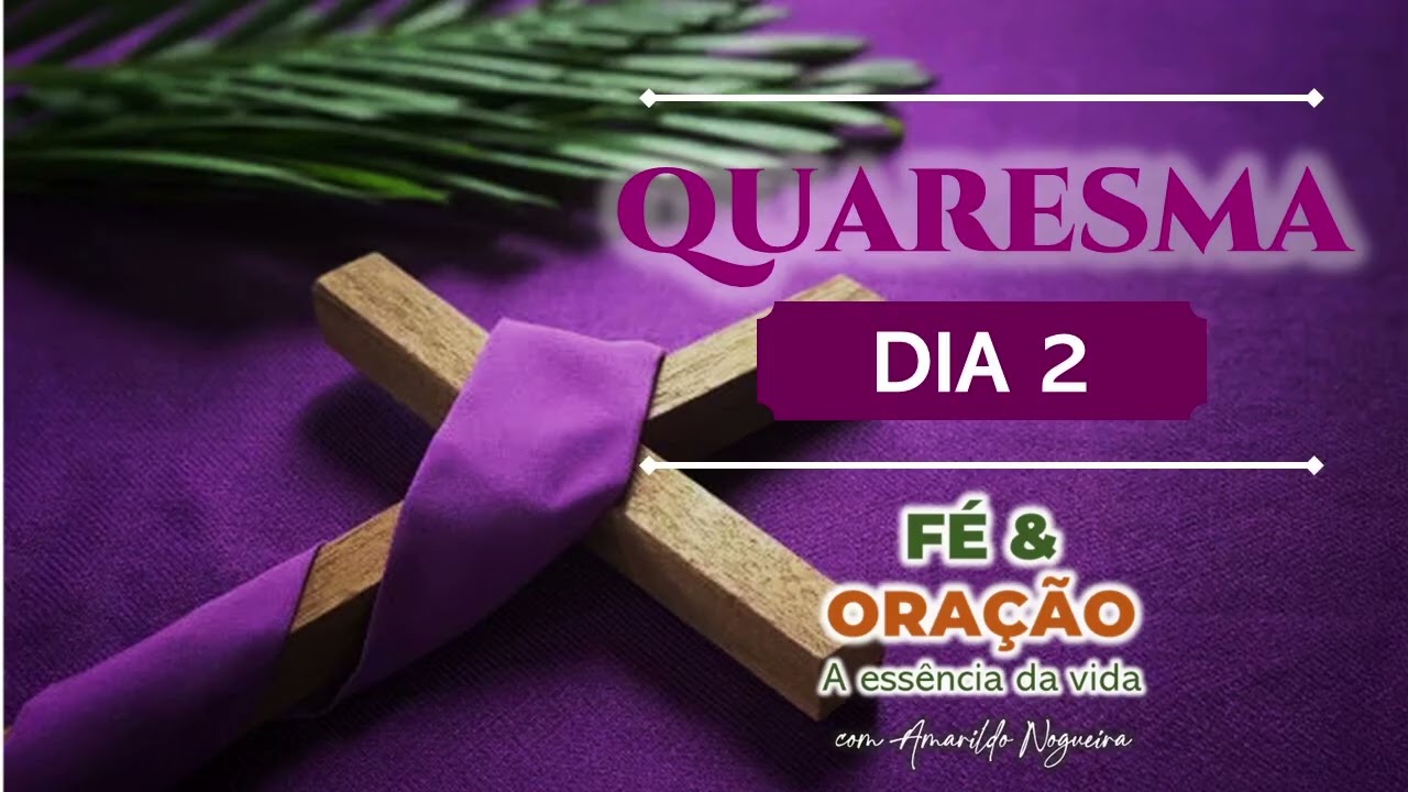 QUARESMA DIA 2 - FÉ&ORAÇÃO 