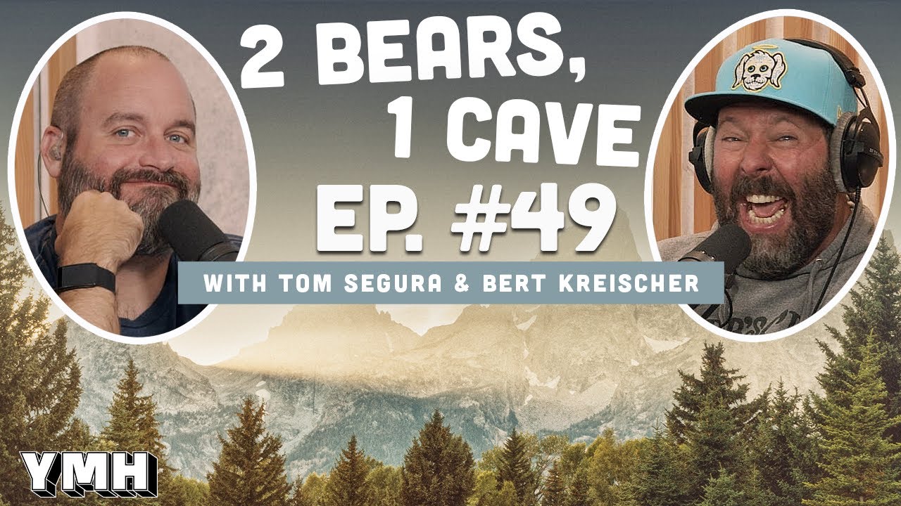 Ep. 49 | 2 Bears 1 Cave w/ Tom Segura & Bert Kreischer