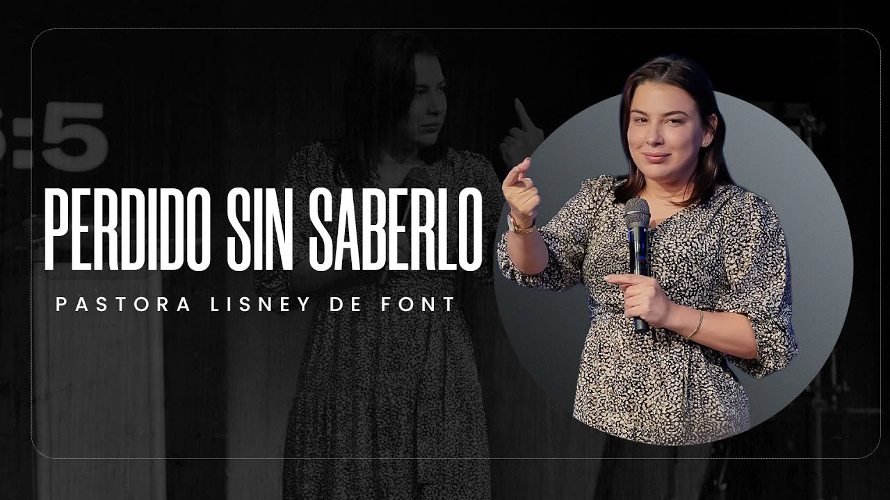 Perdido sin Saberlo | Pra. Lisney de Font | 11-30-2025