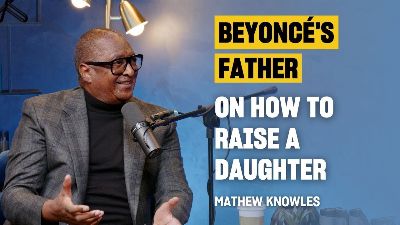 Ep #008 | Mathew Knowles, Father of @Beyoncé on How to Raise a Daughter