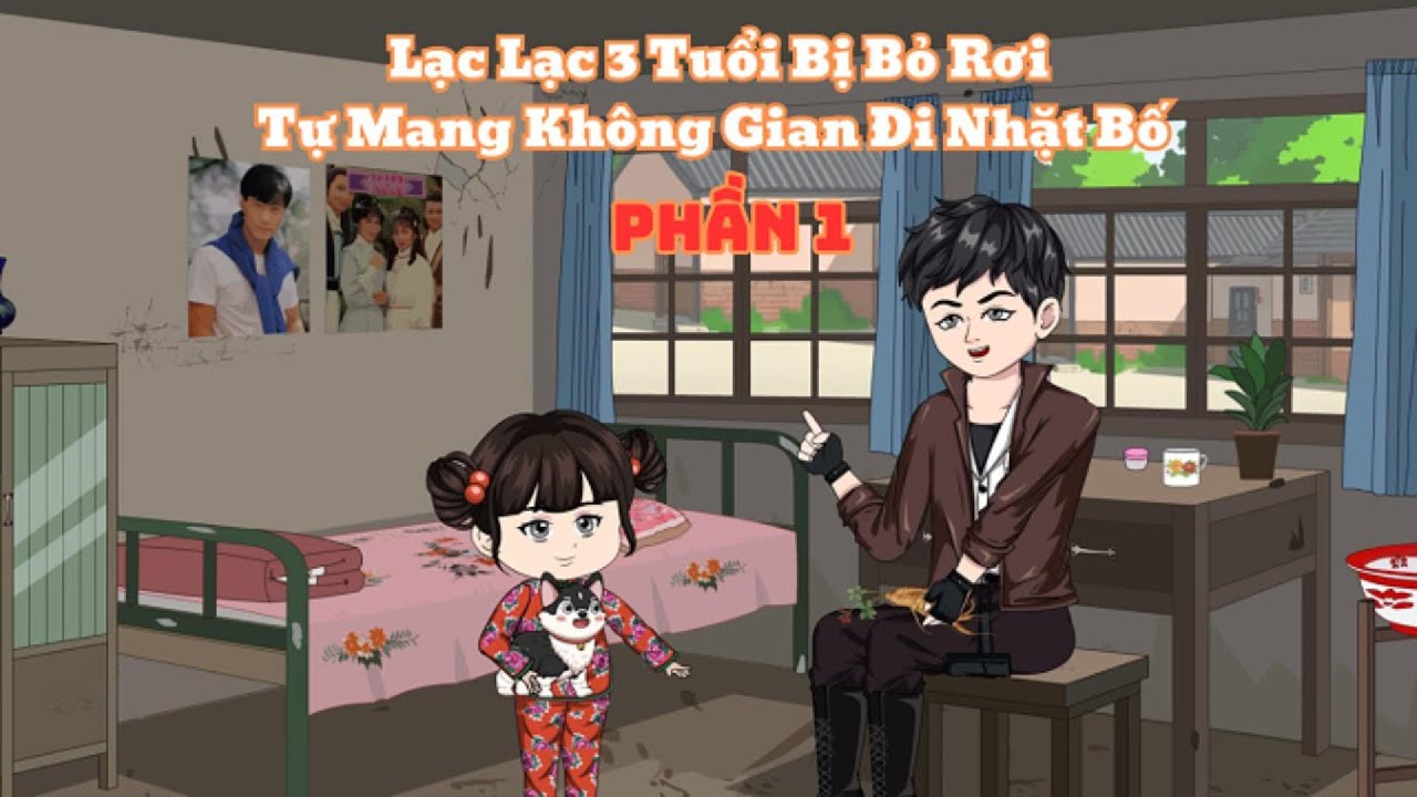 [Phần 1] Lạc Lạc 3 Tuổi Bị Bỏ Rơi, Tự Mang Không Gian Đi Nhặt Bố |Muy Muy Rì Vêu