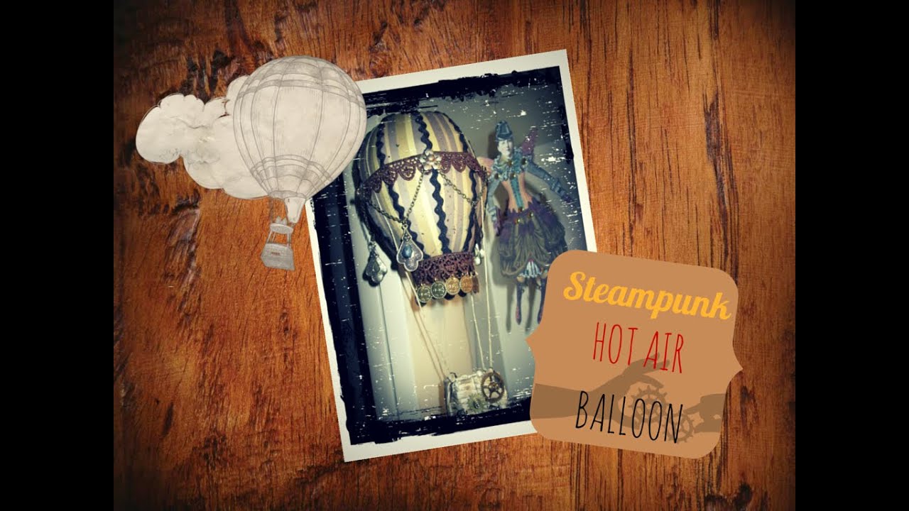 DIY tutorial: Mixed media Steampunk hot air balloon - Mongolfiera Steampunk