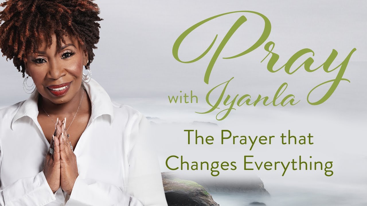 Iyanla Prays - The Prayer that Changes Everything