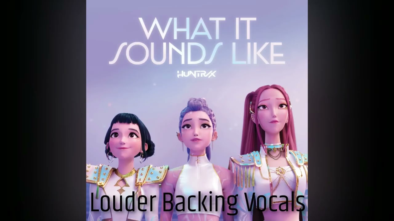 HUNTR/X - What It Sounds Like (Louder Backing Vocals)