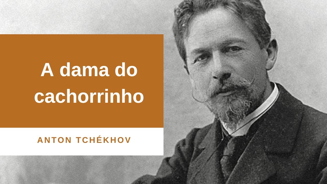 A dama do cachorrinho de Anton Tchékhov. Literatura Russa.