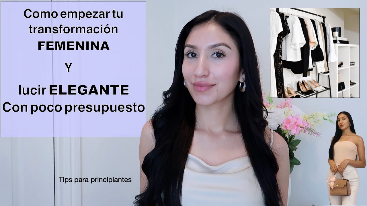 como empezar tu transformación FEMENINA y lucir ELEGANTE con poco dinero(BELLEZA Y ESTILO) ANA REYES
