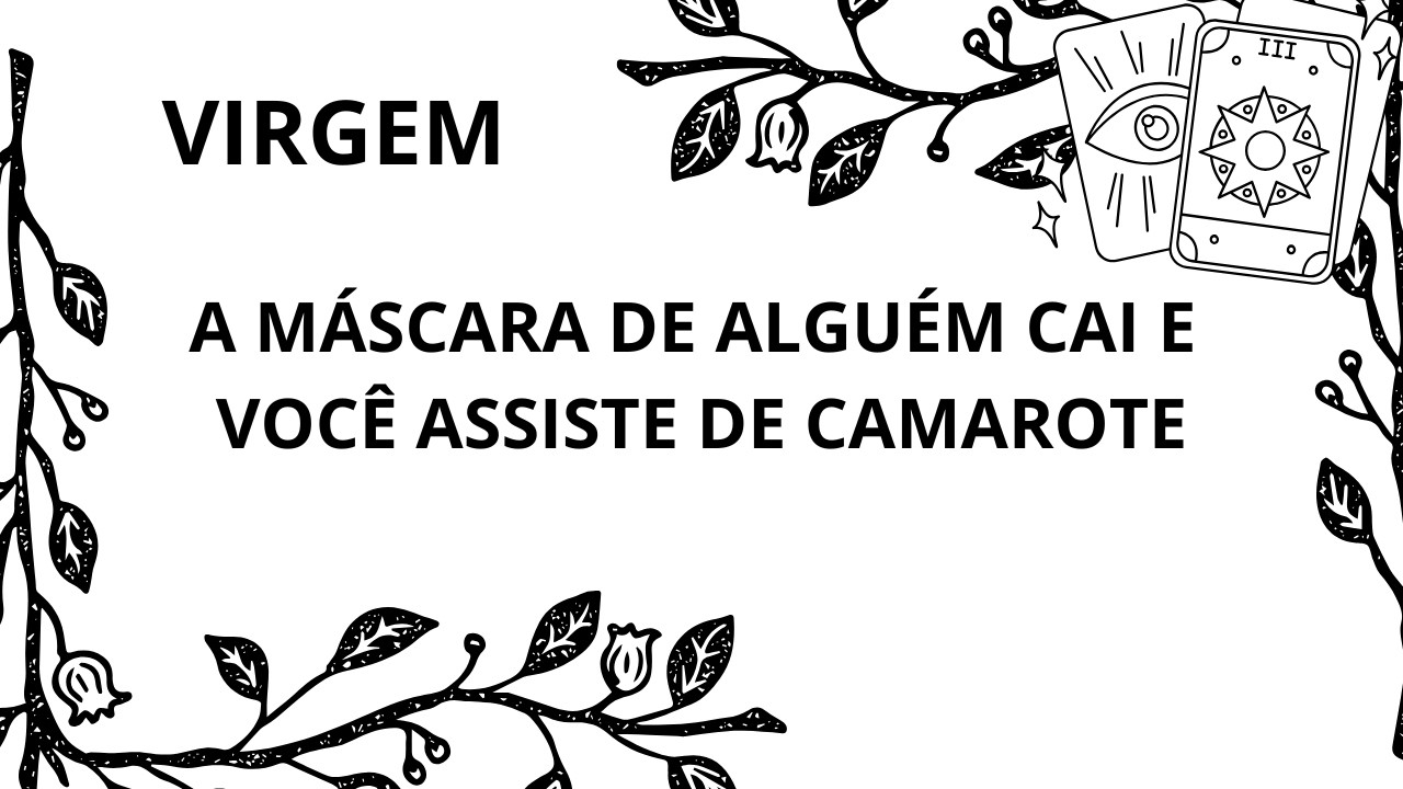 VIRGEM* SUA INTUIÇÃO JÁ TE DISSE! A MÁSCARA VAI CAIR