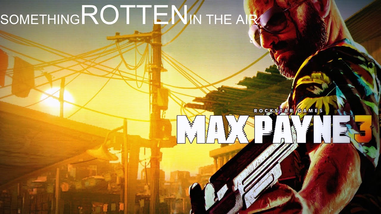 Max Payne 3- Ch: 1 - Something Rotten In The Air -walkthrough