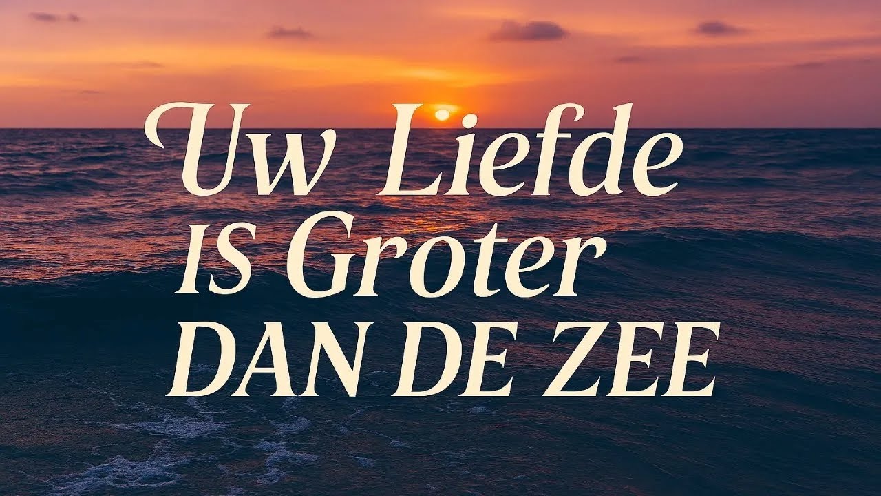 Uw Liefde Is Groter Dan De Zee | Dutch Christian Song &ldquo;Your Love Is Greater than the Sea&rdquo; #God'slove