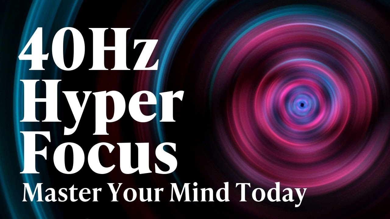 40Hz | Hyper Focus: Unlocking Gamma Brain Waves for Enhanced Productivity