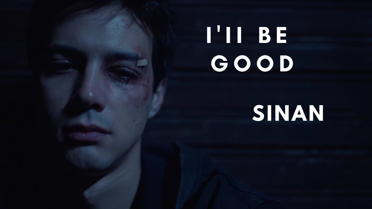 I'll Be Good | Sinan || Love 101 || Aşk 101 [+s2]