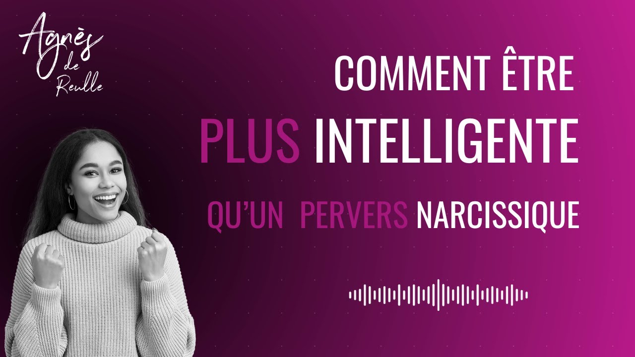 Comment être PLUS INTELLIGENTE qu'un MANIPULATEUR PERVERS NARCISSIQUE ?