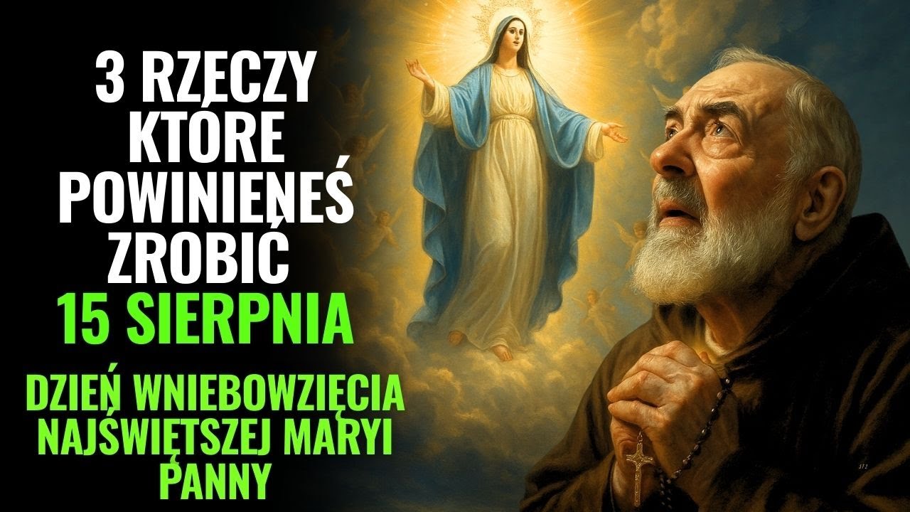 Ojciec Pio Objawia: 3 Rzeczy, Które Powinieneś Zrobić W Dzień Wniebowzięcia Maryi | Otrzymaj Łaski