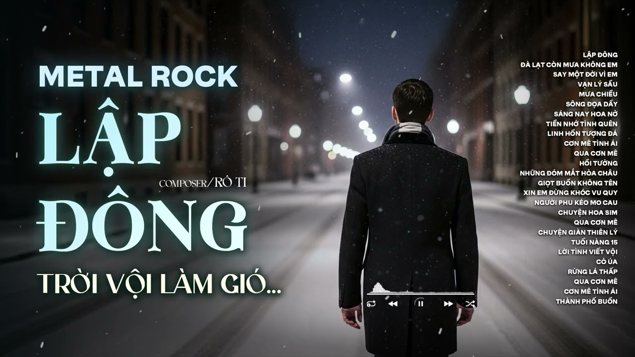 LẬP ĐÔNG - METAL ROCK | RÔ TI | NHẠC BUỒN HOT TIKTOK | TRỜI VỘI LÀM GIÓ LẬP ĐÔNG LÁ KIA THAY MÀU