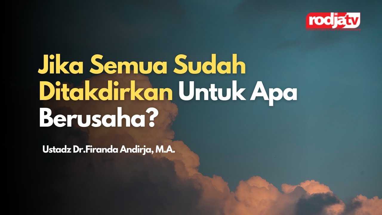 Jika Semua Sudah Ditakdirkan Untuk Apa Berusaha? - Ustadz Dr. Firanda Andirja, M.A.