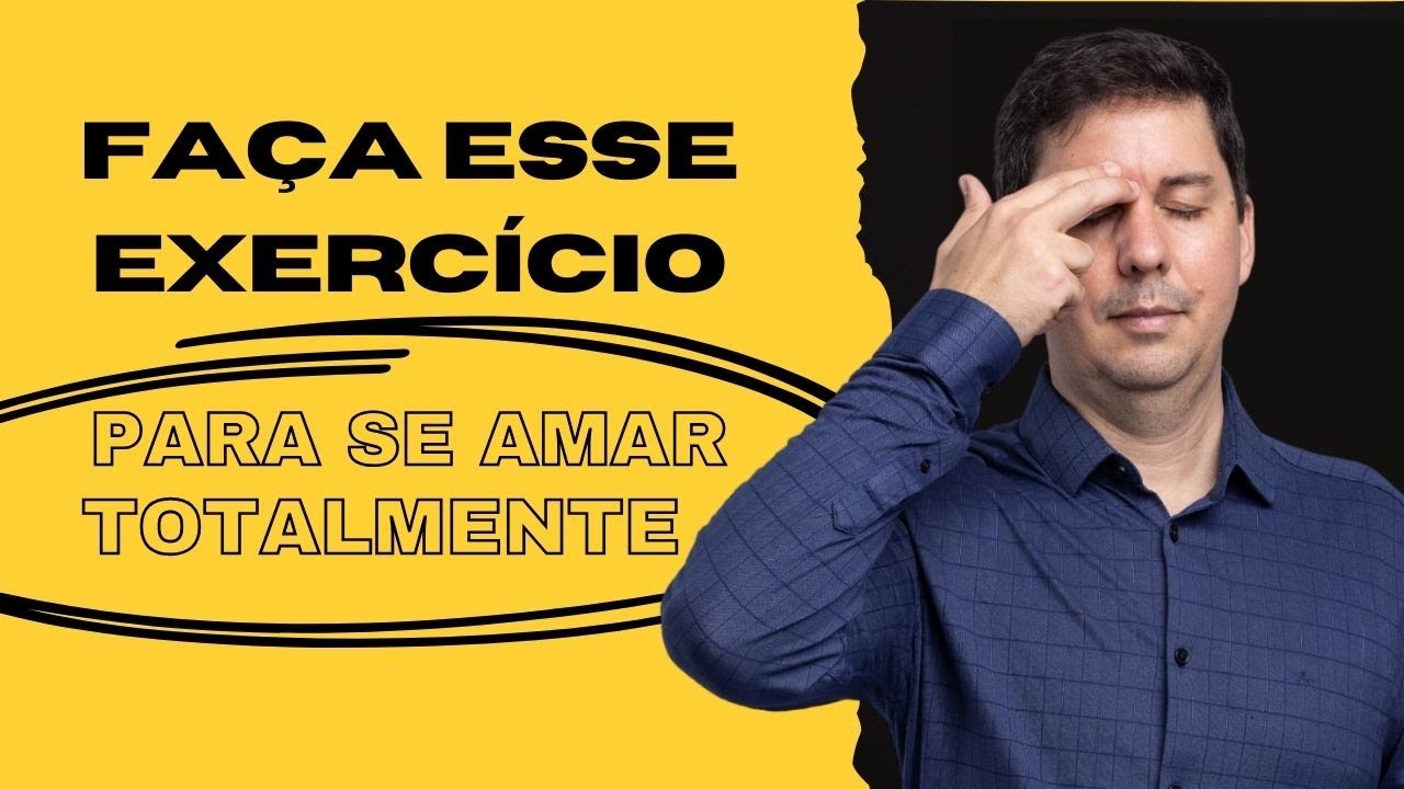 DESENVOLVA AMOR PRÓPRIO INCONDICIONAL COM ESSA TÉCNICA
