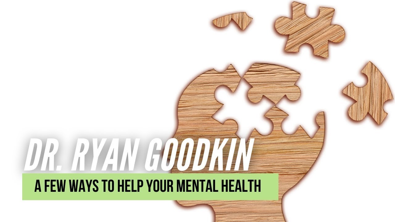 A few ways to help your mental health | Dr. Ryan Goodkin