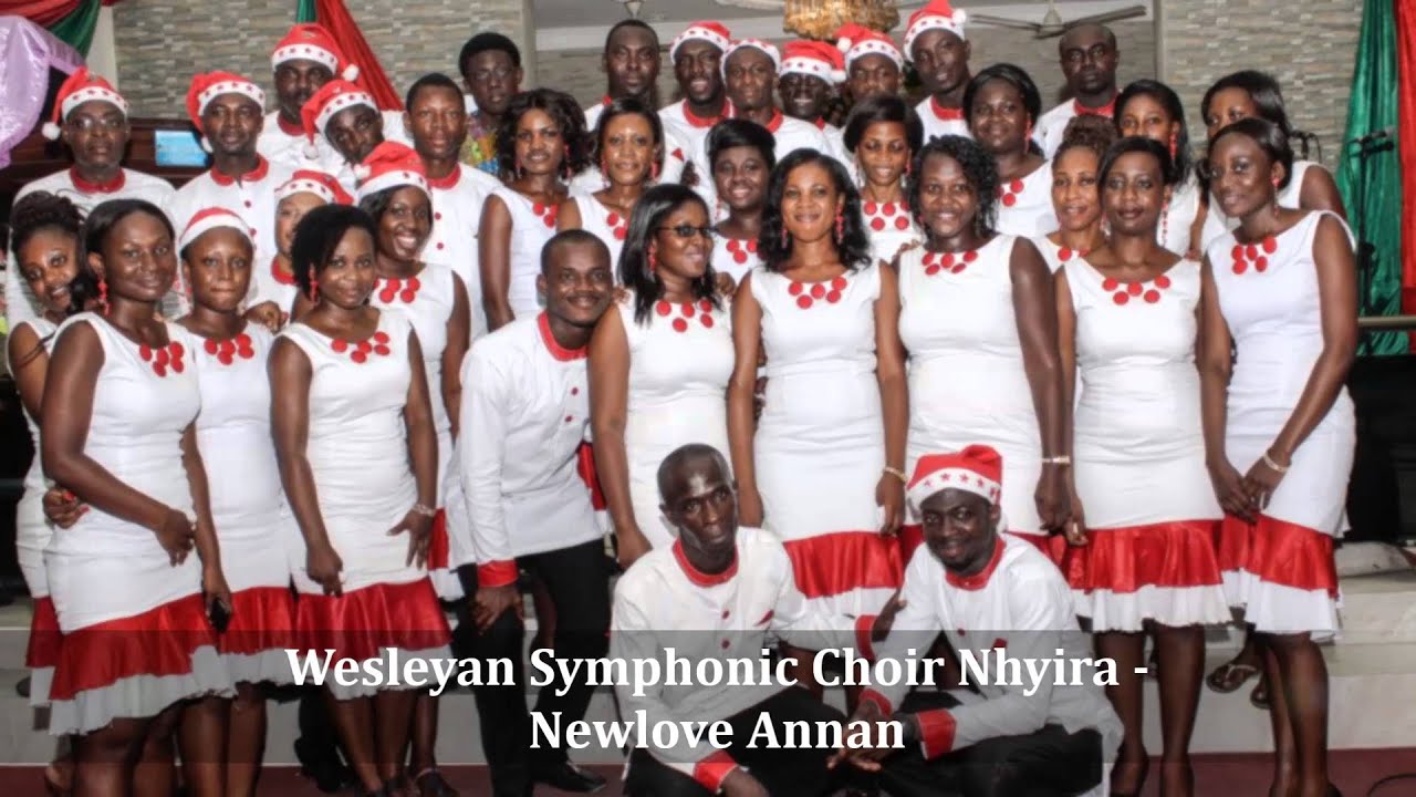 Wesleyan Symphonic Choir Nhyira - Newlove Annan