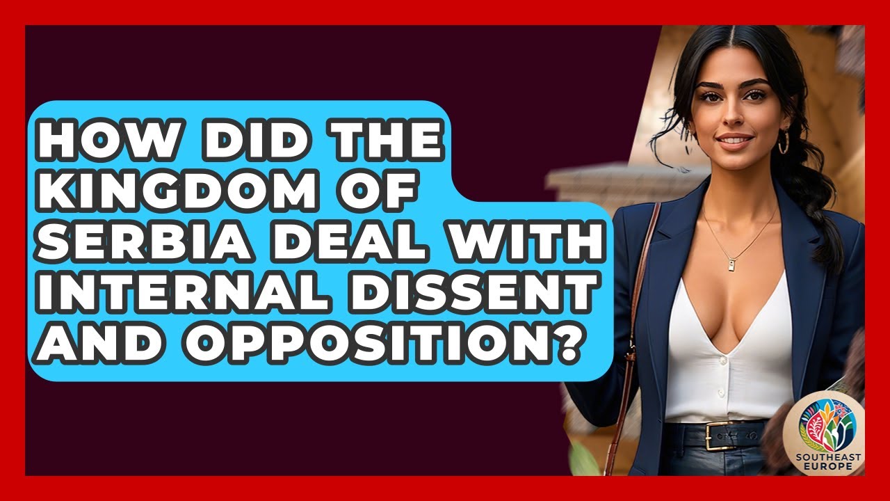 How Did The Kingdom Of Serbia Deal With Internal Dissent And Opposition? - TalkingSoutheastEurope