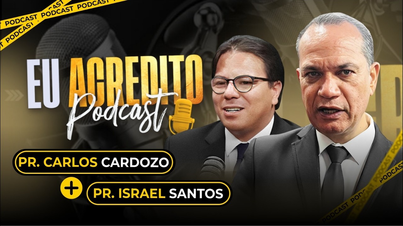 PASTOR ISRAEL SANTOS E PASTOR CARLOS CARDOZO | EU ACREDITO PODCAST AO VIVO
