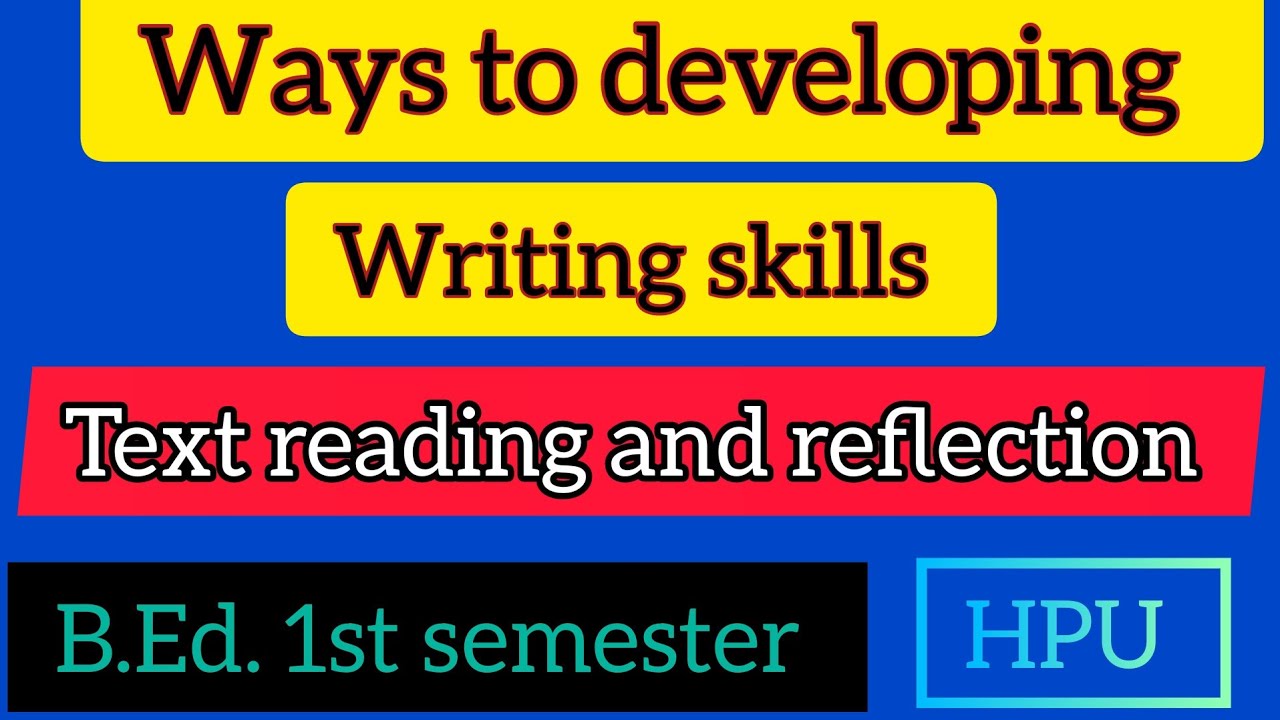 || DIFFERENT WAYS TO DEVELOPING WRITING SKILLS|| TEXT READING AND REFLECTION B.Ed. first sem.(HPU)