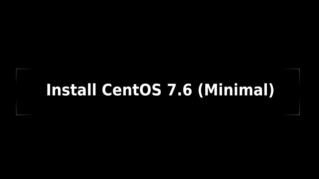 How To Install CentOS 7.6 Minimal