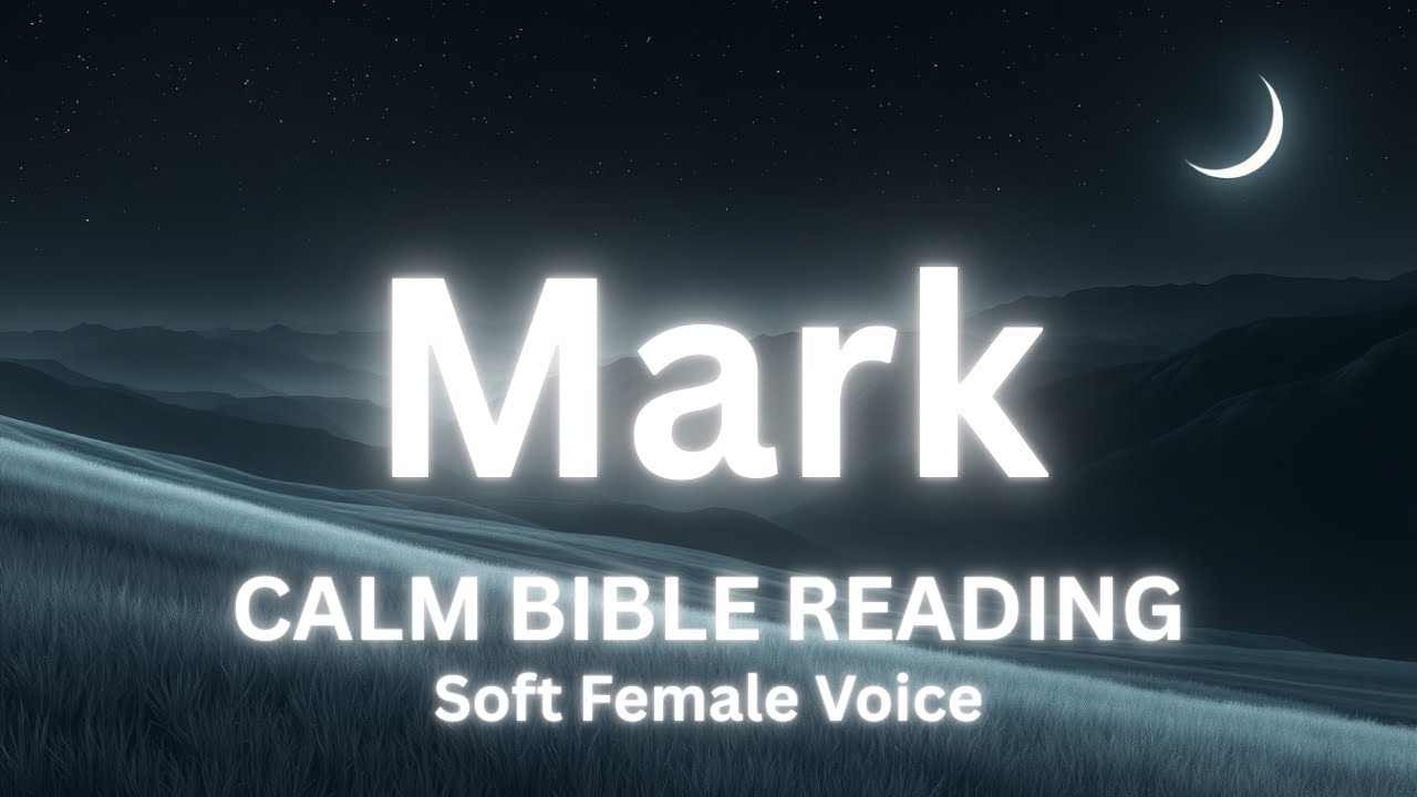 Calm Reading of The Entire Book of Mark | Soothing Female Voice