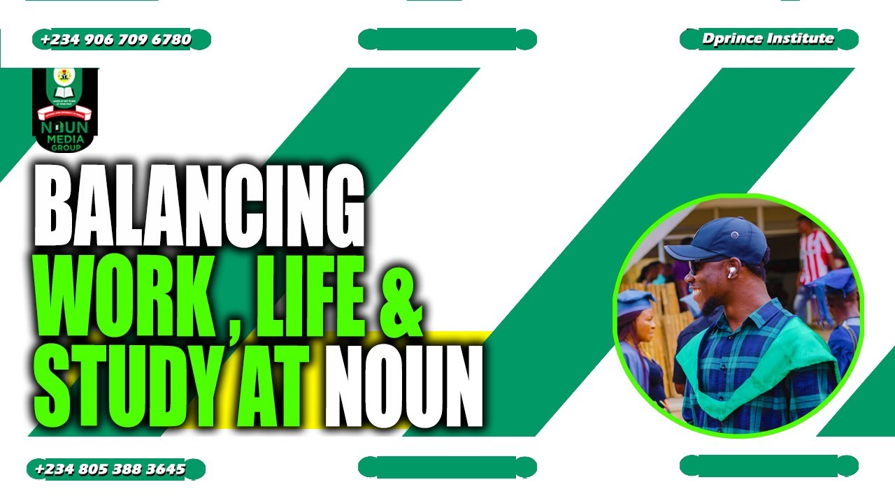 Tips on Balancing Work, Life, and Study as a NOUN Student - dprinceInstitute