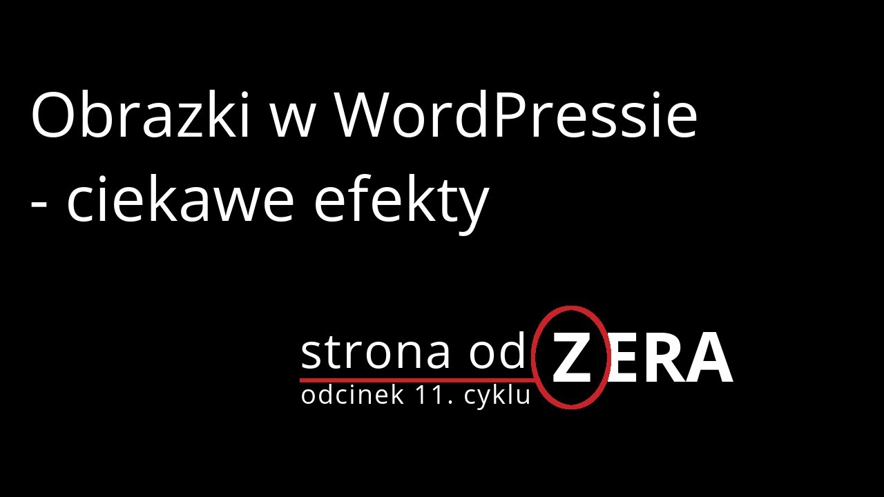 Ciekawe efekty na obrazkach w WordPressie [odcinek 11 cyklu Strona od Zera]