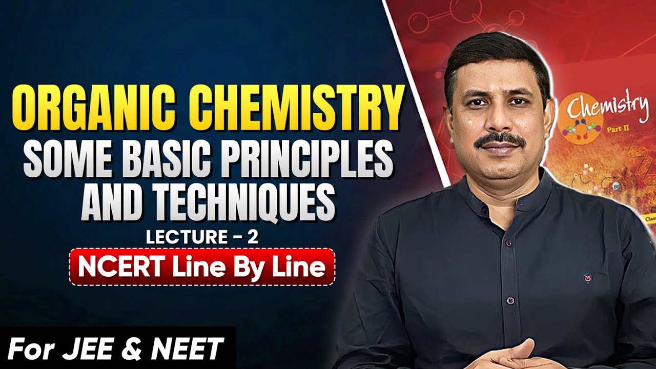 Organic Chemistry: Some Basic Principles and Techniques Part - 2 | NCERT Line by Line for JEE & NEET