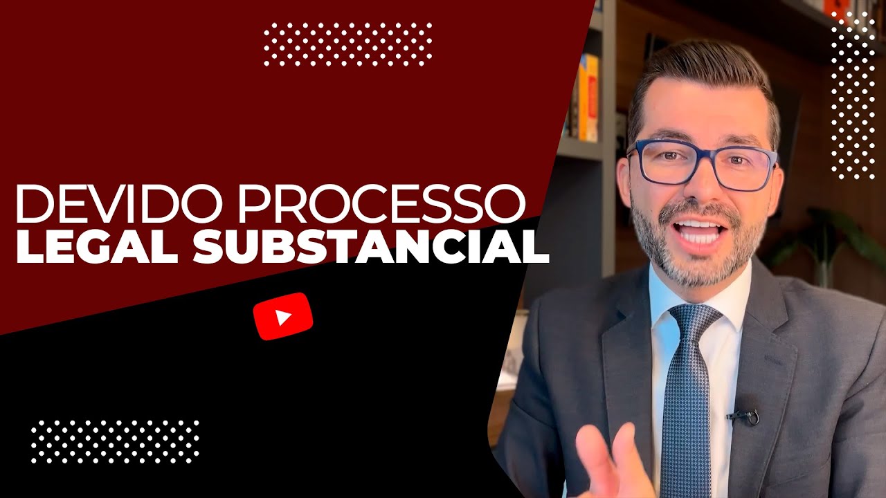 Devido processo legal em seu aspecto substancial