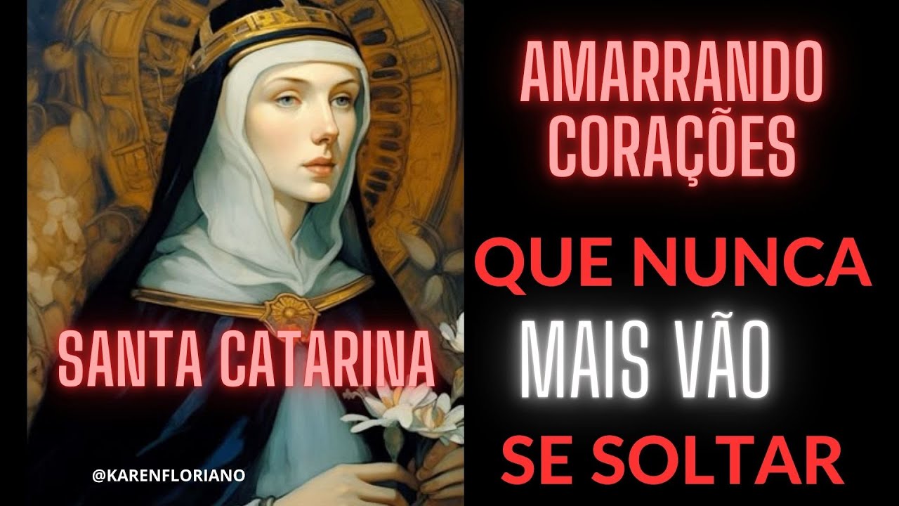 ORAÇÃO DE SANTA CATARINA AMARRANDO CORAÇÕES  VAI TRAZER E PRENDER QUEM VOCÊ QUER A SEUS PÉS