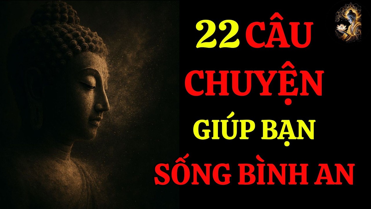 22 Câu Chuyện Phật Dạy Nghe Thấm Thía Từng Lời | Lời Phật Dạy