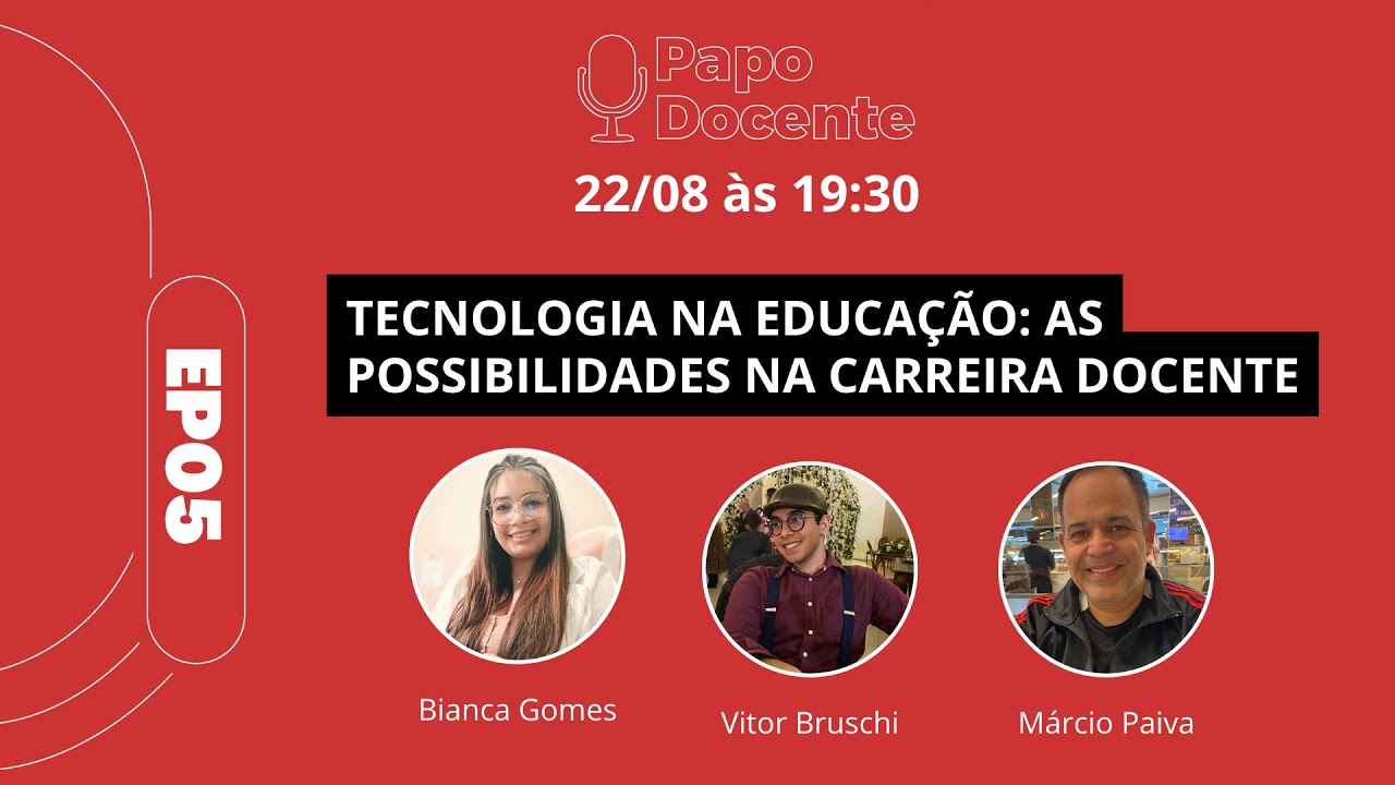 Papo Docente - EP5 - Tecnologia na Educação: As Possibilidades na Carreira Docente