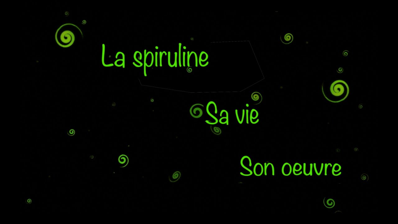 La spiruline, sa vie, son oeuvre