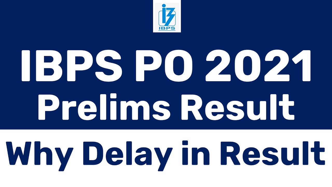 ABOUT IBPS PO PRELIMS RESULT 2021 | WHY DELAY IN IBPS PO 2021 PRELIMS RESULT & MAINS EXAM DATE