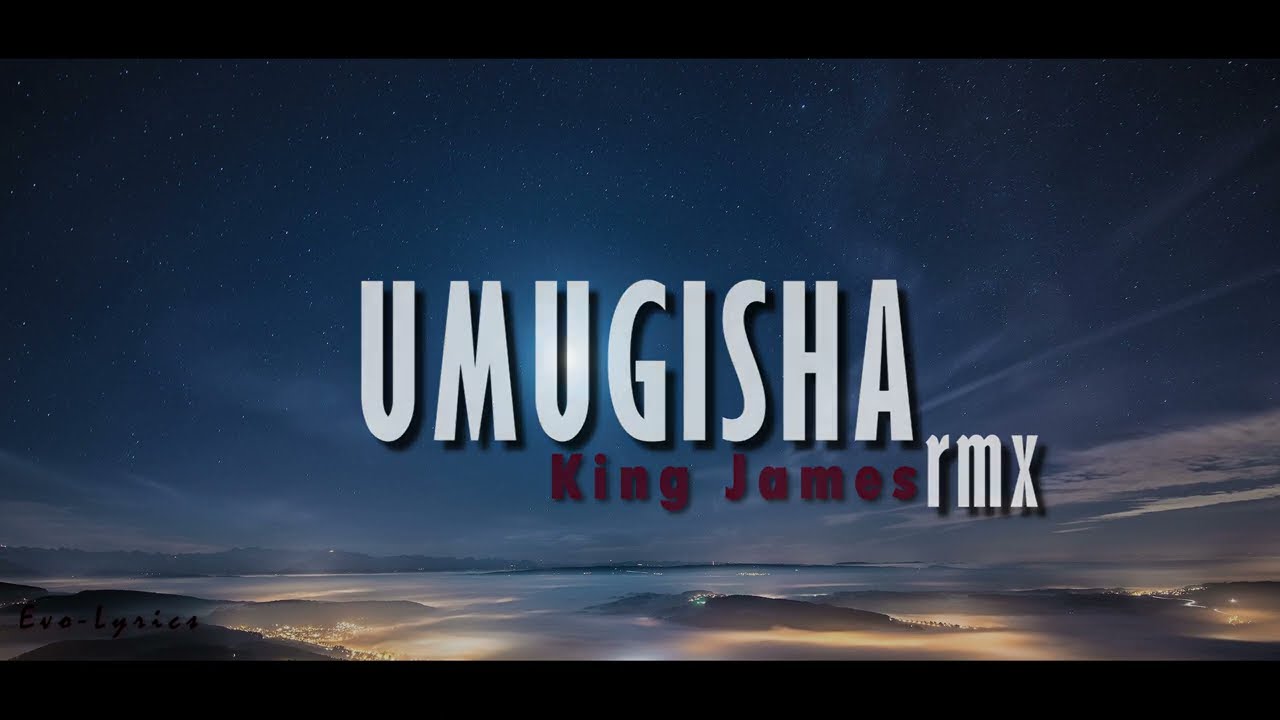 UMUGISHA RMX by KING JAMES (Lyrics and English translations)