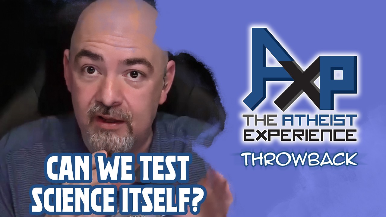 Can We Test Science Itself? | The Atheist Experience: Throwback