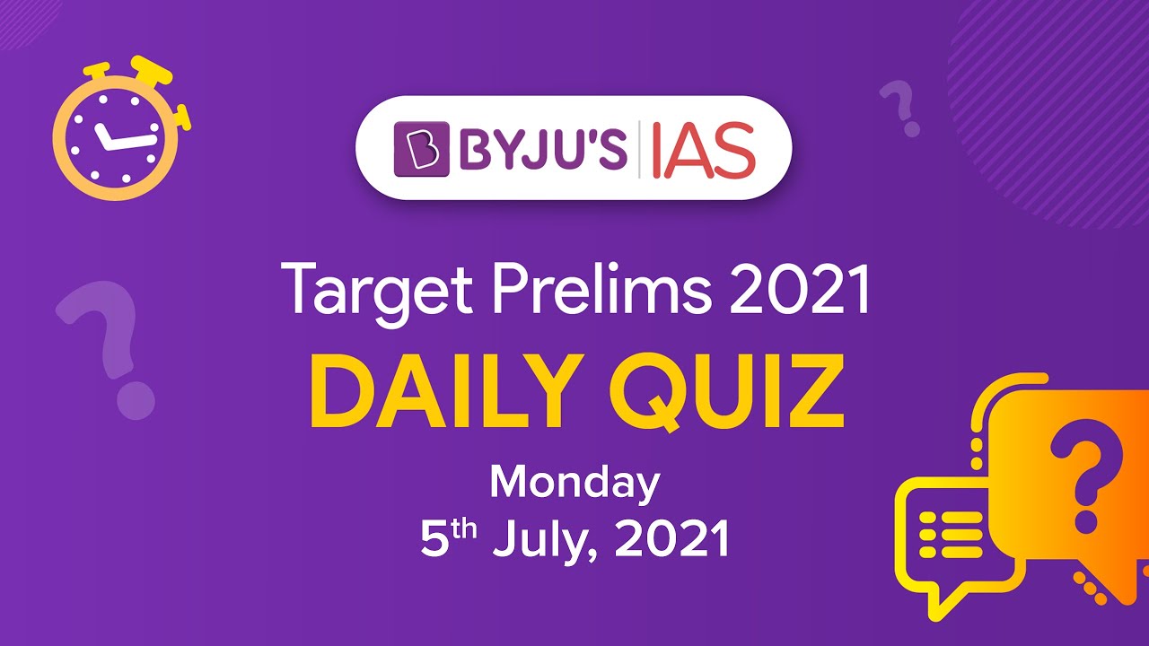 CSE: Prelims 2021 - Daily Quiz for IAS Exams | 5th July, 2021.