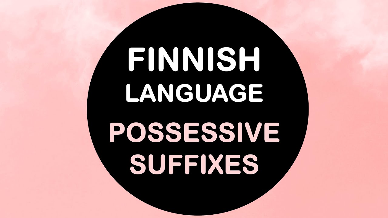 LEARN FINNISH | POSSESSIVE SUFFIXES