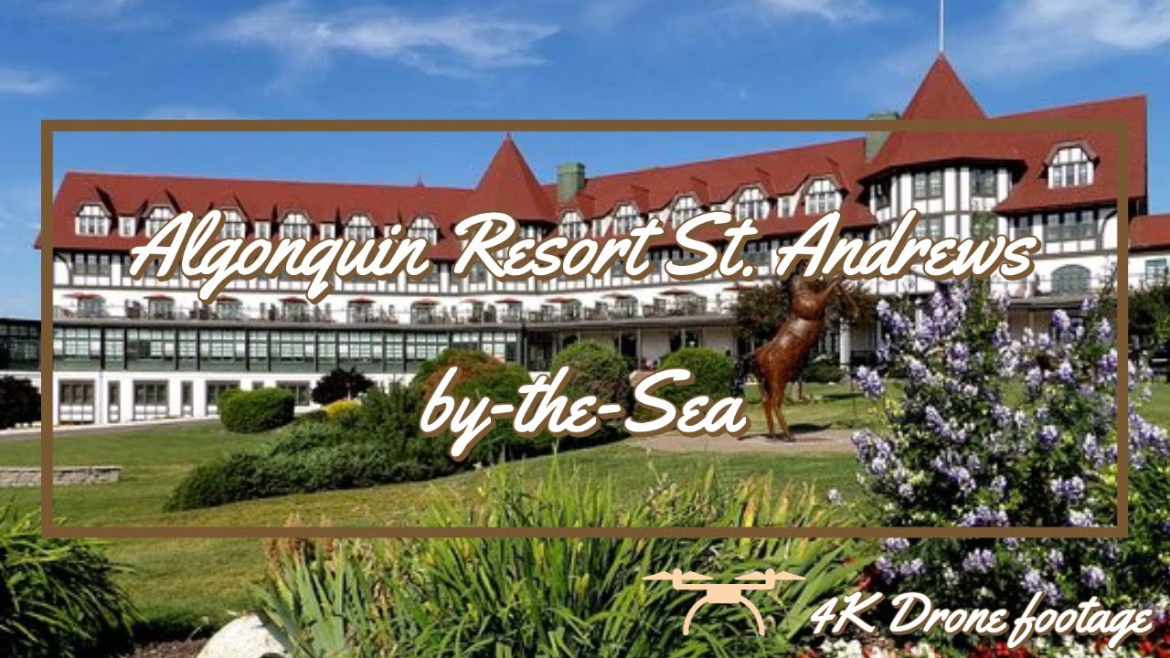 St Andrews By the Sea algonquin resort world-famous Resort| Drone footage 4k