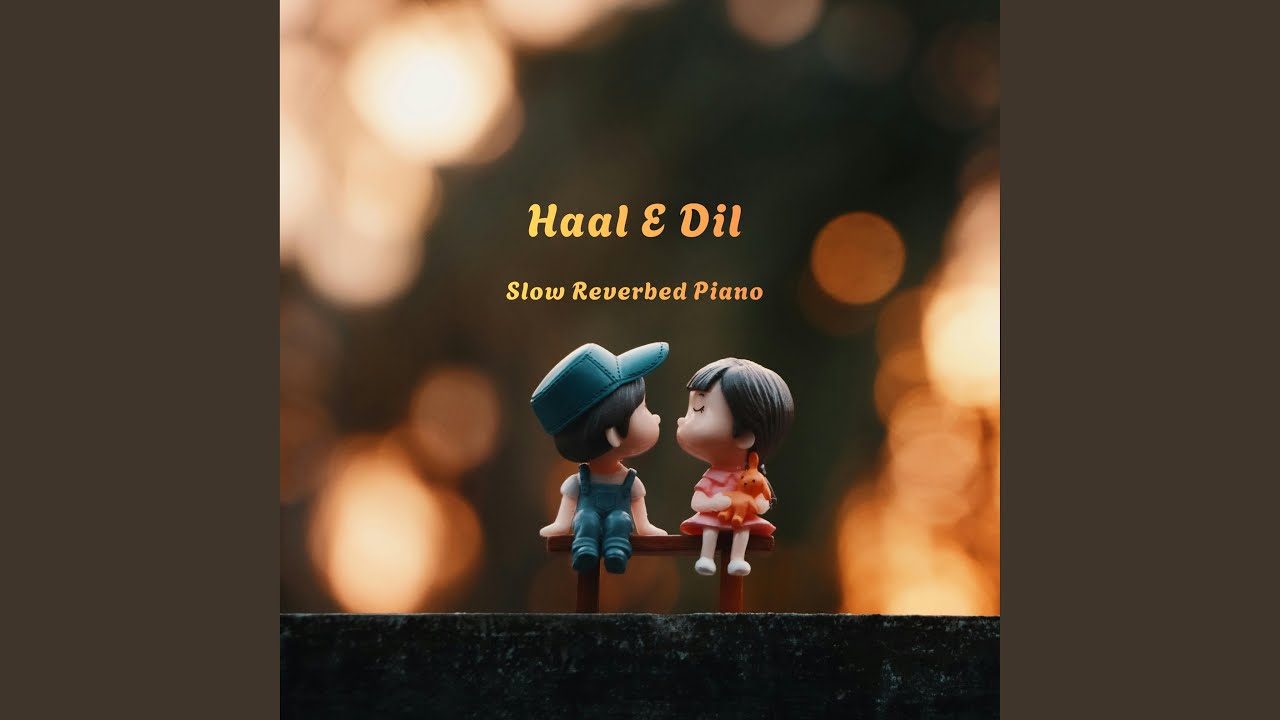 Haal E Dil (Slow Reverbed Piano)