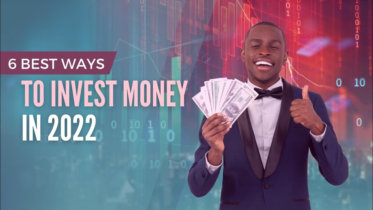 The 6 Best Ways To Invest Money In 2022 | How To Invest Money In 2022