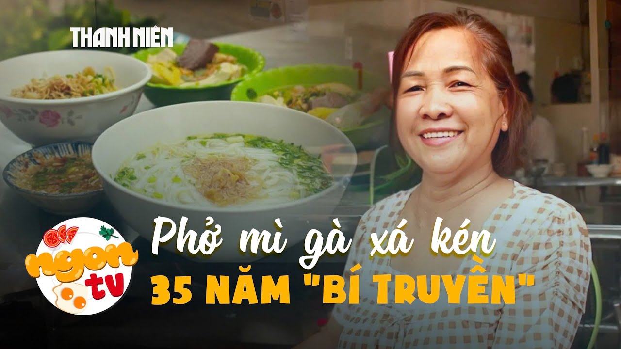 Phở mì gà xá kén 35 năm “bí truyền” người Hoa: Núp hẻm vẫn nườm nượp khách