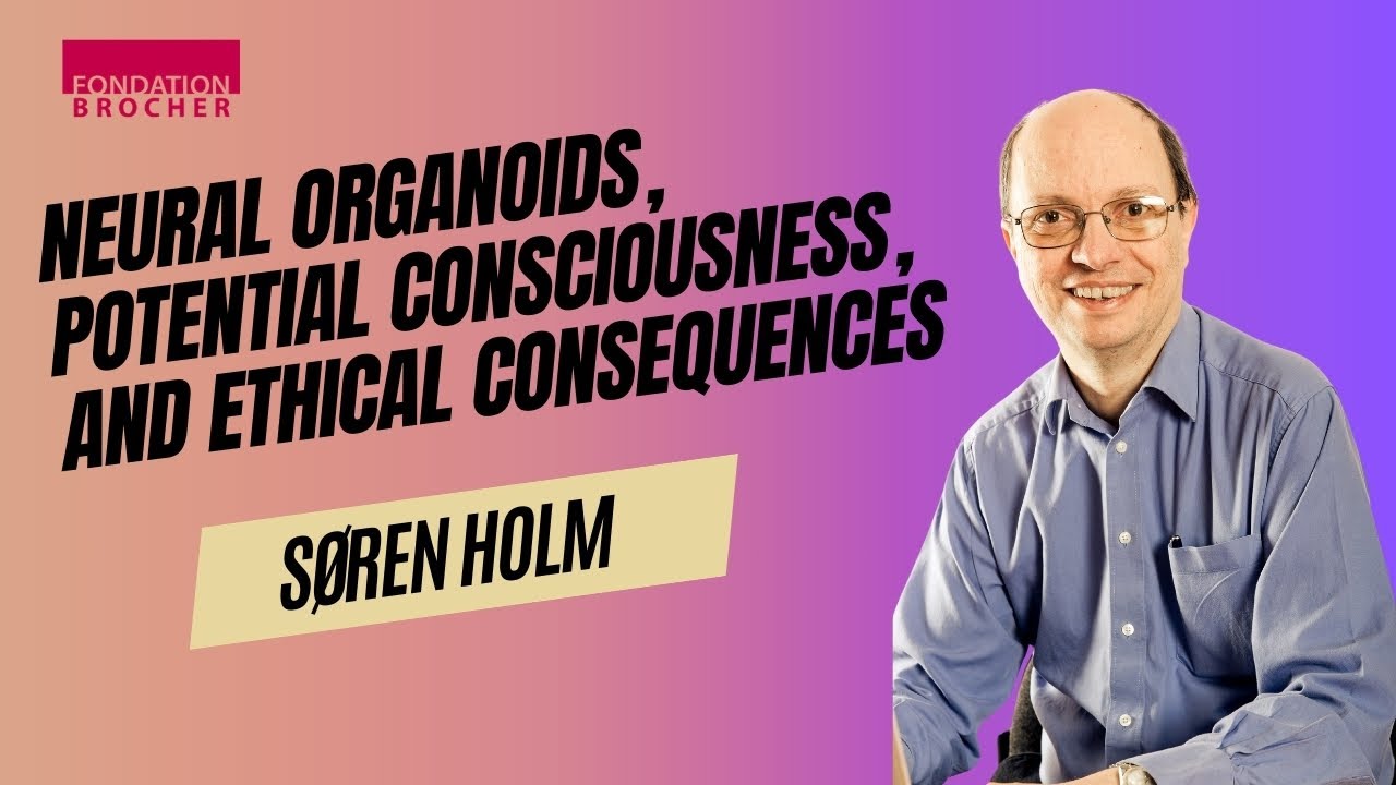 ”Neural organoids, potential consciousness, and ethical consequences” | Søren Holm