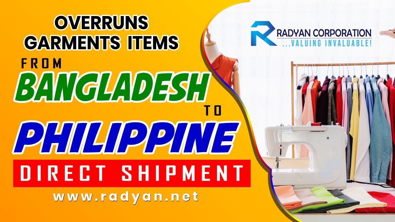 OVERRUNS GARMENTS ITEMS FROM BANGLADESH TO PHILIPPINE DIRECT SHIPMENT |  Radyan Corporation