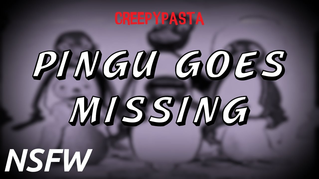 (Creepypasta) Pingu Lost Episode: Pingu Goes Missing (by RodrigoJogos)